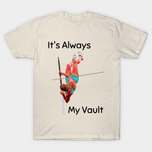 It's always my vault - pole vault T-Shirt